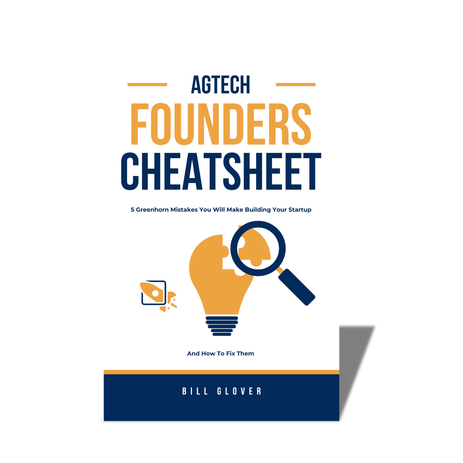 Cover of a guide titled 'AgTech Founders Cheatsheet' with the subtitle '5 Greenhorn Mistakes You Will Make Building Your Startup – And How To Fix Them' by Bill Glover. The design features bold orange and navy blue text, a lightbulb with a missing puzzle pi